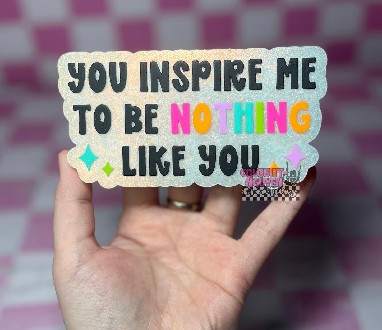 You Inspire Me To Be Nothing Like You