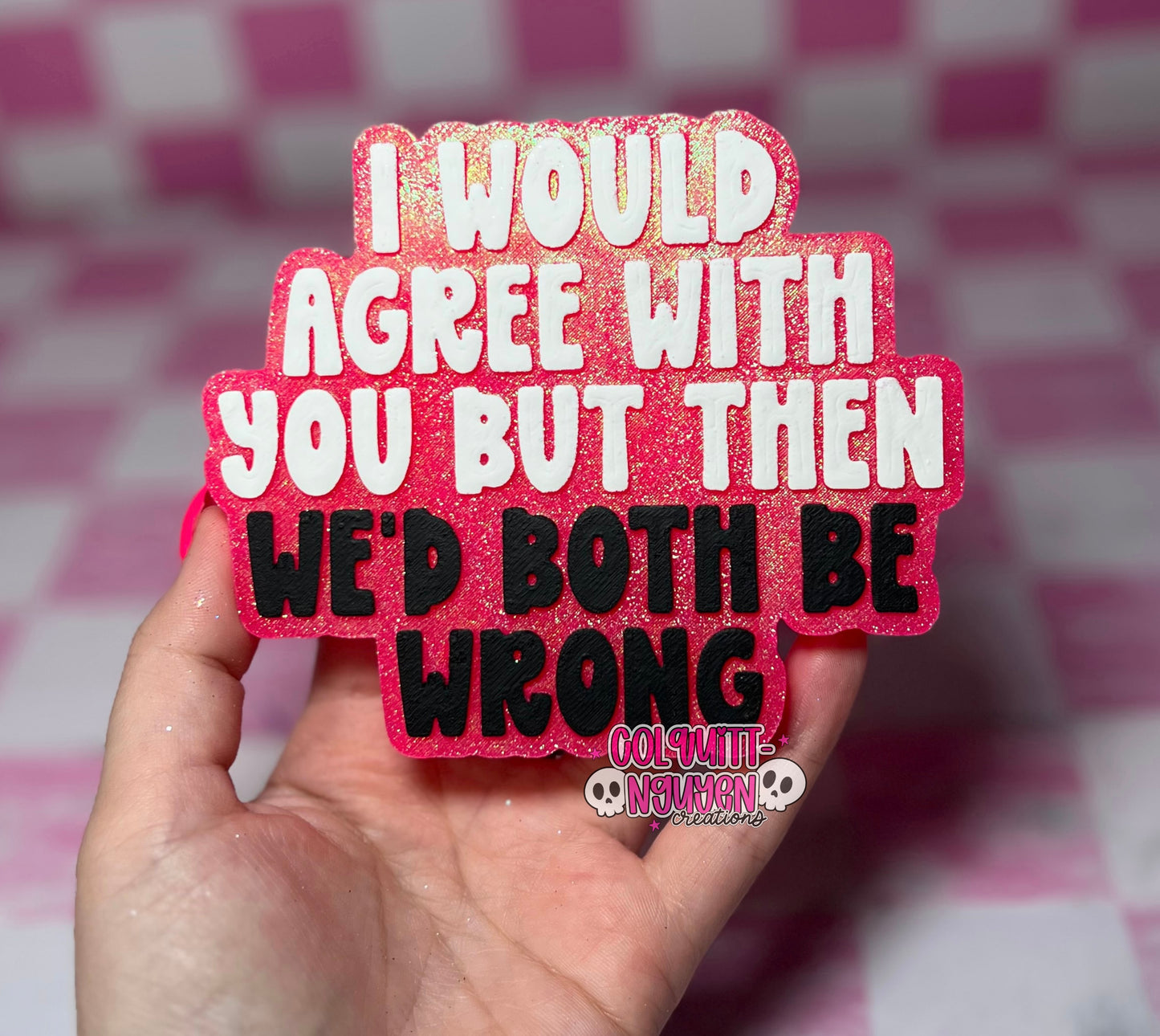 I Would Agree With You