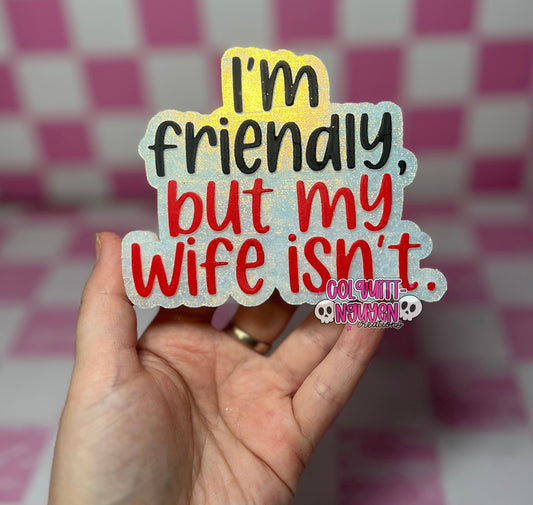 I’m Friendly But My Wife Isn’t