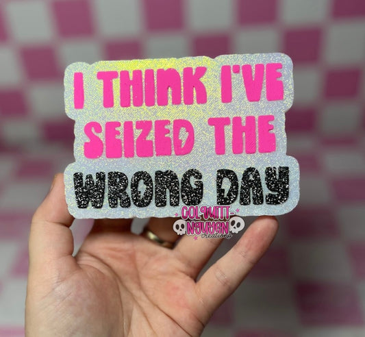 Seized The Wrong Day