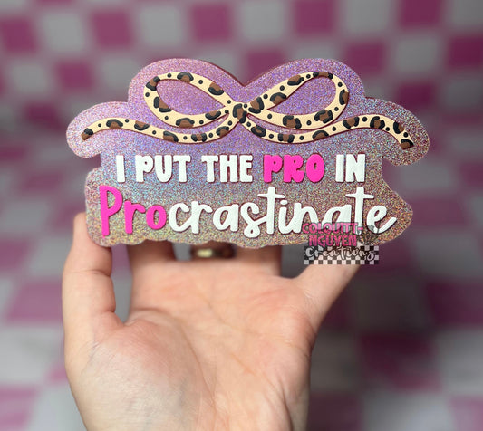 I Put The Pro In Procrastinate