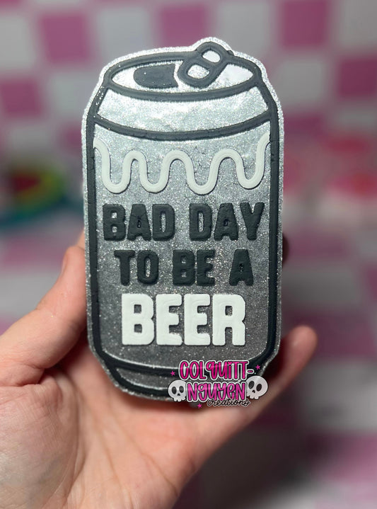 Bad Day To Be A Beer
