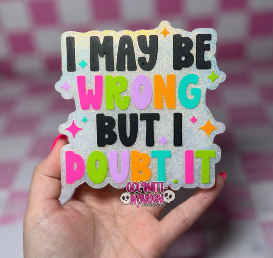 I May Be Wrong But I Doubt It