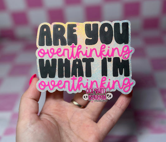 Are You Overthinking What I'm Overthinking