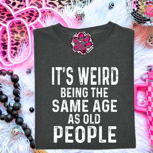 It's Weird Being The Same Age As Old People